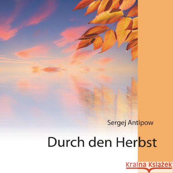 Durch den Herbst : Gedichte Antipow, Sergej 9783746732367