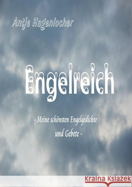 Engelreich - meine schönsten Engelgedichte und Gebete Hagenlocher, Antje 9783746734149