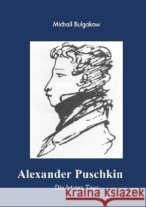 Alexander Puschkin - Die letzten Tage Bulgakow, Michail 9783746734903