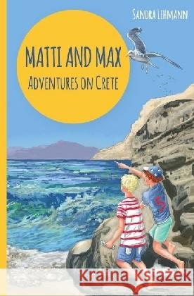 Matti and Max : Adventures on Crete Lehmann, Sandra 9783746735573