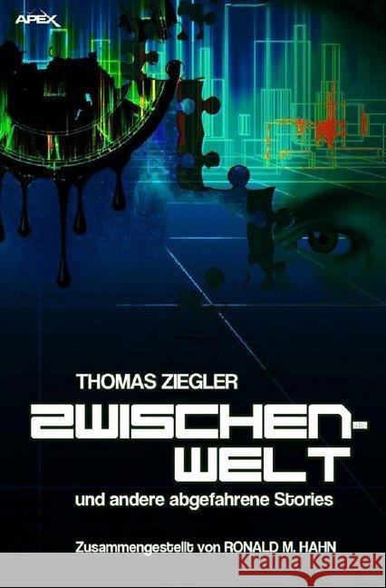 Zwischenwelt und andere abgefahrene Stories : Zusammengestellt von Ronald M. Hahn Ziegler, Thomas 9783746735757