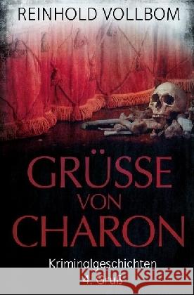 Grüße von Charon 4. Gruß : Kriminalgeschichten Vollbom, Reinhold 9783746735771