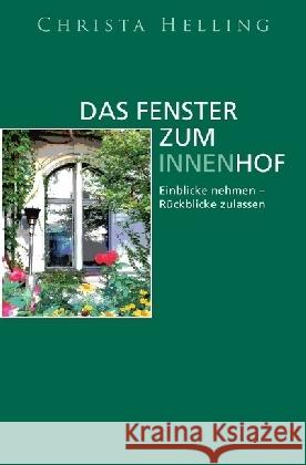 Das Fenster zum Innenhof : Einblicke nehmen - Rückblicke zulassen Helling, Christa 9783746737799