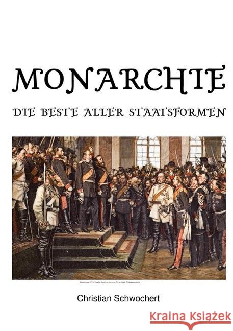 Monarchie : Die beste aller Staatsformen Schwochert, Christian 9783746738321 epubli