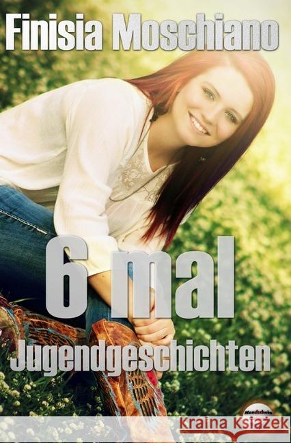 6 mal Jugendgeschichten Moschiano, Finisia 9783746738444