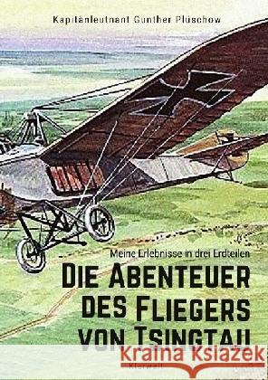 Die Abenteuer des Fliegers von Tsingtau : Meine Erlebnisse in drei Erdteilen Plüschow, Gunther 9783746739144 epubli