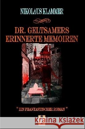 Dr. Geltsamers erinnerte Memoiren - Teil 3 : Der Gulag des Dmitri Alexandrowitsch Krakow Klammer, Nikolaus 9783746739762