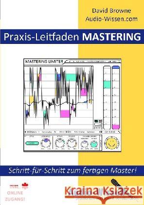 Praxis-Leitfaden MASTERING : Schritt-für-Schritt zum fertigen Master! Browne, David 9783746740119