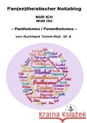 Pan(en)theistischer Notizblog Nur ICH Nur DU : - Pantheismus / Panentheismus - Tomm - Bub, M. A., Burkhard 9783746740492