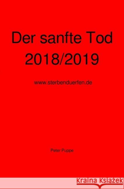 Der sanfte Tod 2018/2019 : www.sterbenduerfen.de Puppe, Peter 9783746740775