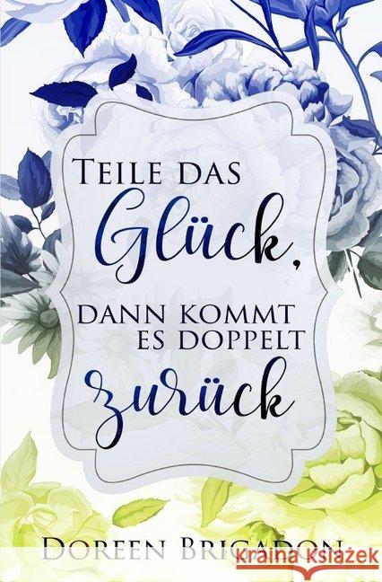 Teile das Glück dann kommt es doppelt zurück Brigadon, Doreen 9783746741475