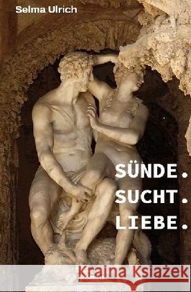 Sünde. Sucht. Liebe. Ulrich, Selma 9783746742311 epubli