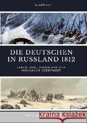 Die Deutschen in Russland 1812 : Leben und Leiden auf der Moskauer Heerfahrt Holzhausen, Paul 9783746743042