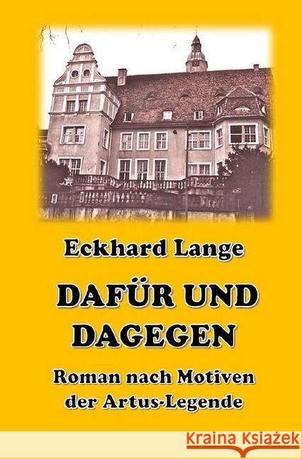 Dafür und Dagegen : Roman nach Motiven der Artus-Sage Lange, Eckhard 9783746743110 epubli