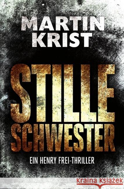 Stille Schwester : Der zweite Fall für Kommissar Henry Frei Krist, Martin 9783746743653