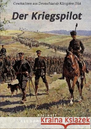 Der Kriegspilot : Geschichten aus Deutschlands Kämpfen 1914 Castell, Alexander 9783746743820