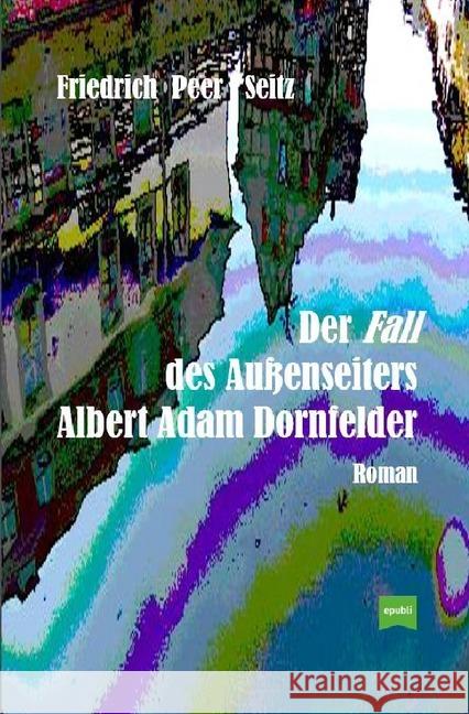 Der Fall des Außenseiters Albert Adam Dornfelder Seitz, Friedrich Peer 9783746744711