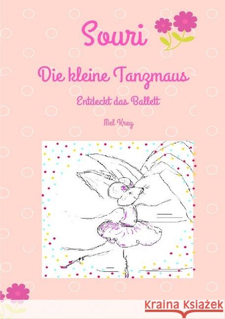 Souri Die kleine Tanzmaus : Entdeckt das Ballett Krey, Mel 9783746746197 epubli