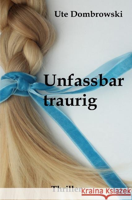 Unfassbar traurig Dombrowski, Ute 9783746746487 epubli