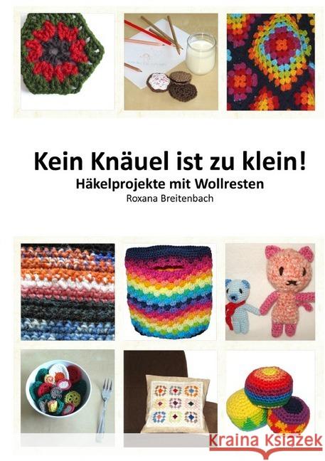 Kein Knäuel ist zu klein! : Häkelprojekte mit Wollresten Breitenbach, Roxana 9783746746852