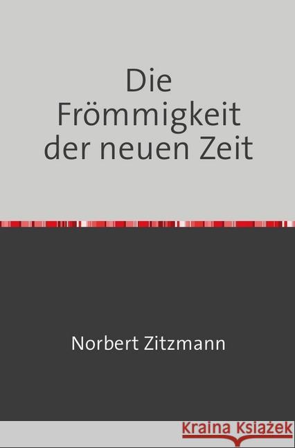 DIE FRÖMMIGKEIT DER NEUEN ZEIT : MAX MAURENBRECHERS NIETZSCHE-DYSANGELIUM Zitzmann, Norbert 9783746749525