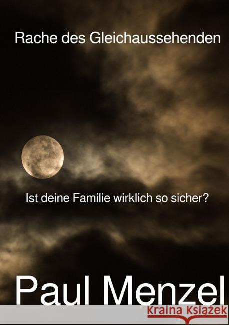 Rache des Gleichaussehenden : Ist deine Familie wirklich so sicher? Menzel, Paul 9783746751566 epubli