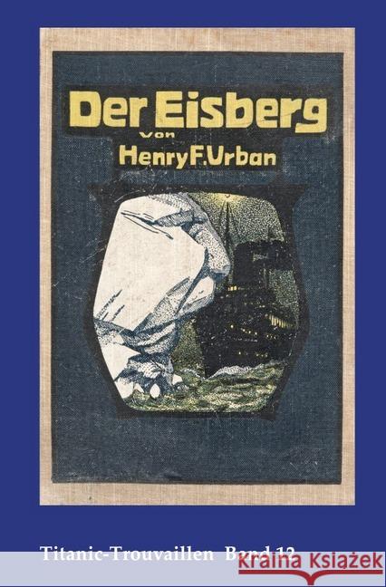 Der Eisberg : Titanic-Trouvaillen Band 12 Urban, Henry F. 9783746752051