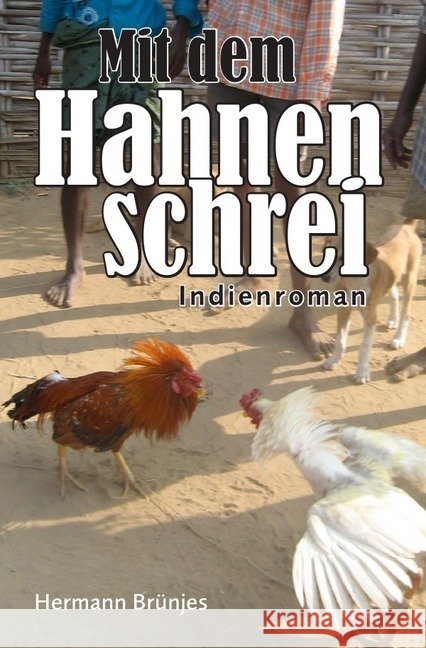 Mit dem Hahnenschrei : Indienroman Brünjes, Hermann 9783746755953