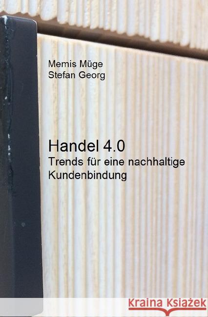 Handel 4.0 - Trends für eine nachhaltige Kundenbindung GEORG, STEFAN; Müge, Memis 9783746756318 epubli