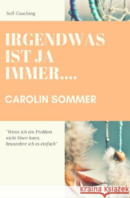 Irgendwas ist ja immer : Wenn ich ein Problem nicht lösen kann, bewundere ich es einfach Sommer, Carolin 9783746757612