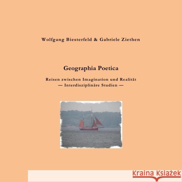 Geographia Poetica : Reisen zwischen Imagination und Realität. Interdisziplinäre Studien Ziethen, Gabriele; Biesterfeld, Wolfgang 9783746760193