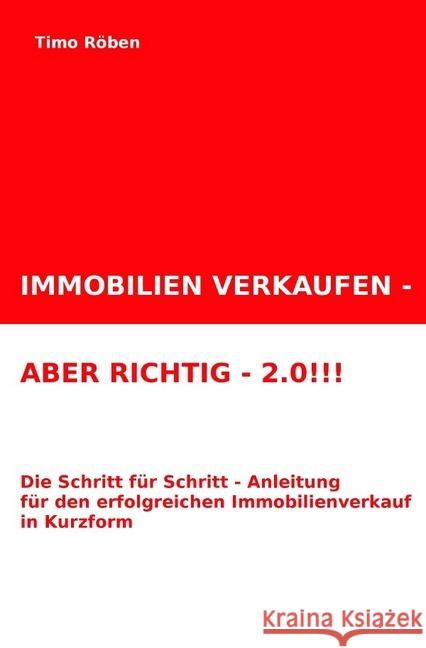 IMMOBILIEN VERKAUFEN - ABER RICHTIG!!! : Die Schritt für Schritt-Anleitung für Ihren erfolgreichen Immobilienverkauf in Kurzform Röben, Timo 9783746762630 epubli