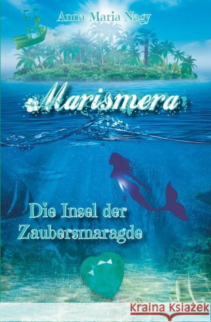 Marismera : Die Insel der Zaubersmaragde Nagy, Anna-Maria 9783746762869