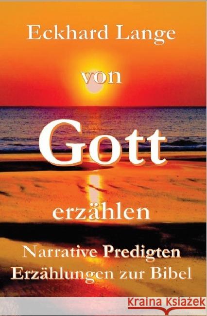 Von Gott erzählen : Narrative Predigten + Erzählungen zur Bibel Lange, Eckhard 9783746765020