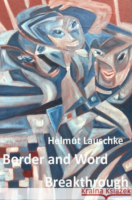 Border and Word Breakthrough : Reflections Lauschke, Helmut 9783746765198 epubli