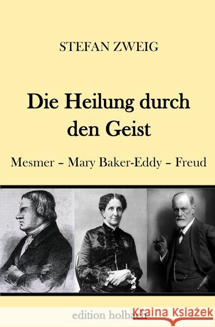 Die Heilung durch den Geist : Mesmer - Mary Baker-Eddy - Freud Zweig, Stefan 9783746765242 epubli