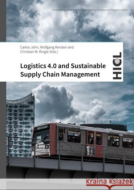 Logistics 4.0 and Sustainable Supply Chain Management : Innovative Solutions for Logistics and Sustainable Supply Chain Management in the Context of Industry 4.0 Jahn, Carlos; Kersten, Wolfgang; Ringle, Christian M. 9783746765365 epubli