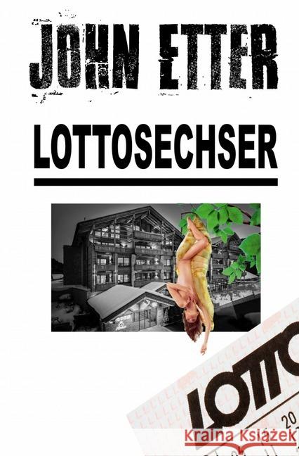 JOHN ETTER - Lottosechser : Kriminalroman Etter, John 9783746765426