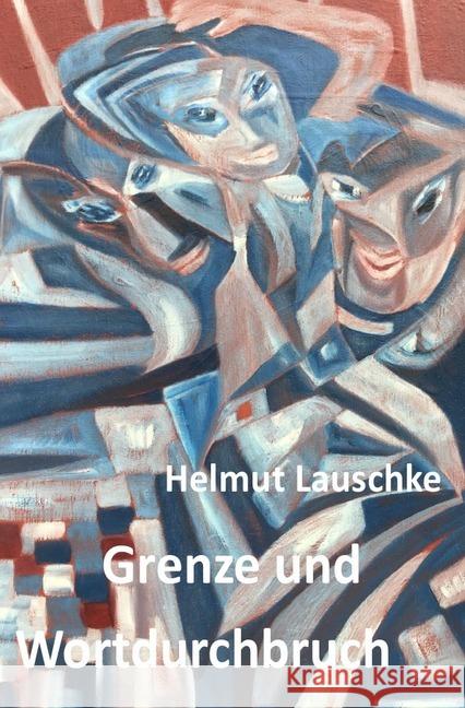 Grenze und Wortdurchbruch : Reflexionen Lauschke, Helmut 9783746765501