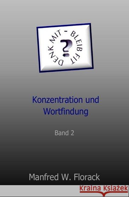 Denk mit - bleib fit. Bd.2 : Konzentration und Wortfindung Florack, Manfred W. 9783746765785