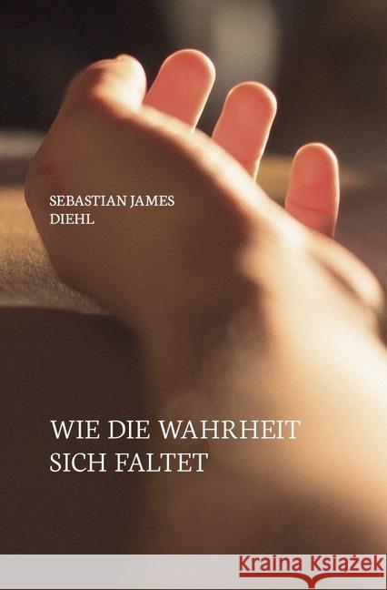 Wie die Wahrheit sich faltet Diehl, Sebastian James 9783746766676