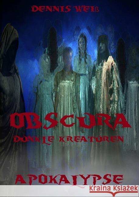 Obscura- Part 2- Apokalypse Weiß, Dennis 9783746766843 epubli