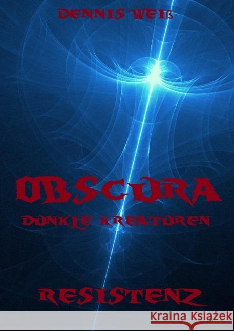 Obscura- Part 3- Resistenz Weiß, Dennis 9783746767956 epubli