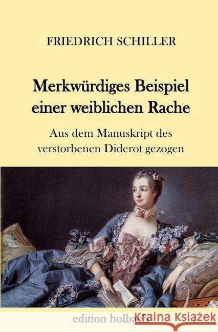 Merkwürdiges Beispiel einer weiblichen Rache : Aus dem Manuskript des verstorbenen Diderot gezogen Schiller, Friedrich 9783746768342 epubli