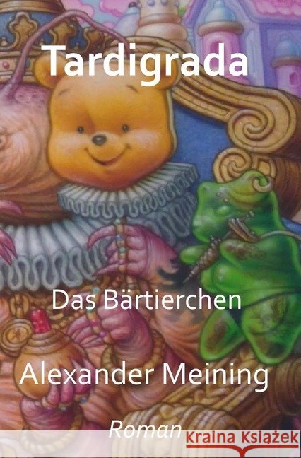 Tardigrada : Das Bärtierchen Meining, Alexander 9783746769523