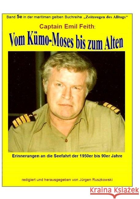 Vom Kümo-'Moses' bis zum 'Alten' - Erinnerungen an die Seefahrt der 1950er bis 90er Jahre Feith, Emil 9783746770253 epubli