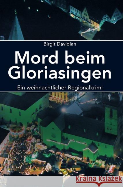 Mord beim Gloriasingen : Ein weihnachtlicher Regional-Krimi Davidian, Birgit 9783746770468