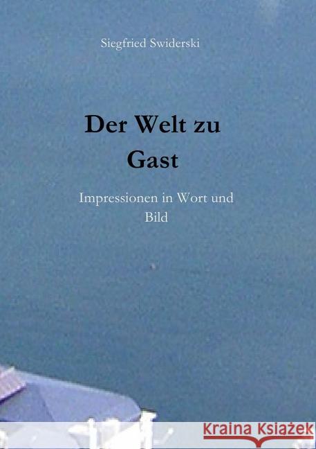 Der Welt zu Gast : Impressionen in Wort und Bild Swiderski, Siegfried 9783746772677