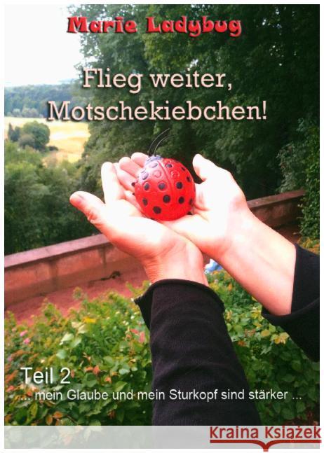 Flieg weiter, Motschekiebchen! : Mit Dir schaffe ich alles! Ladybug, Marie 9783746774121