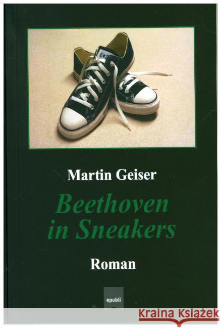 Beethoven in Sneakers : Roman Geiser, Martin 9783746774404 epubli